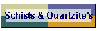Schists & Quartzite's